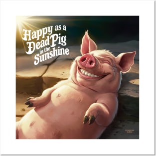 Happy as a dead pig in the sun Posters and Art